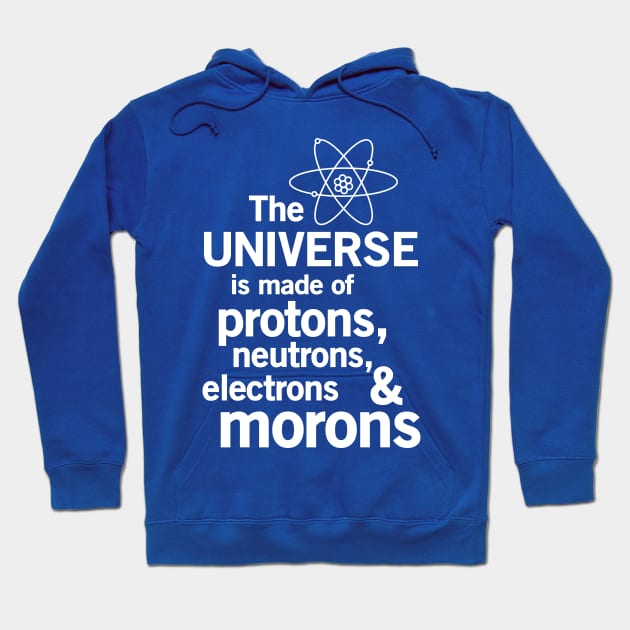 The universe is made of protons neutrons electrons and morons Hoodie by Portals